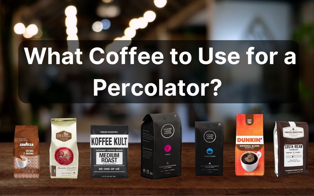 What Coffee to Use for a Percolator? 10 Best Brands